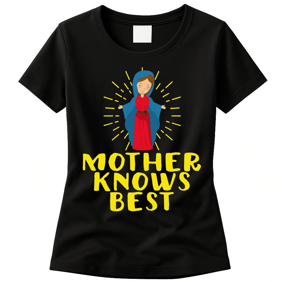 Blessed Mother Mary Knows Best Catholic Mother's Day Womens T-Shirt