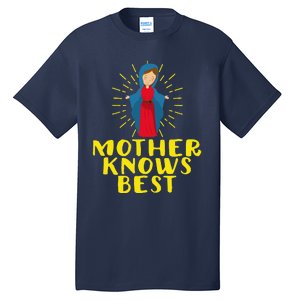 Blessed Mother Mary Knows Best Catholic Mother's Day Tall T-Shirt