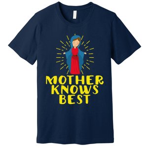 Blessed Mother Mary Knows Best Catholic Mother's Day Premium T-Shirt