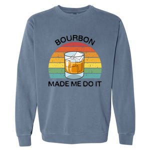 Bourbon Made Me Do It Blame Bourbon Funny Gift Whiskey Ers Gift Garment-Dyed Sweatshirt