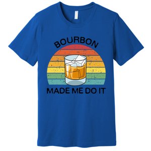 Bourbon Made Me Do It Blame Bourbon Funny Gift Whiskey Ers Gift Premium T-Shirt