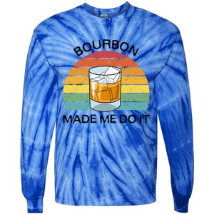 Bourbon Made Me Do It Blame Bourbon Funny Gift Whiskey Ers Gift Tie-Dye Long Sleeve Shirt