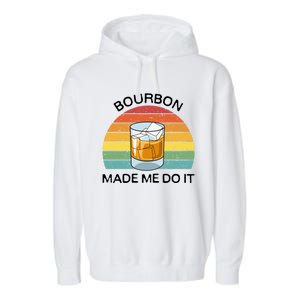 Bourbon Made Me Do It Blame Bourbon Funny Gift Whiskey Ers Gift Garment-Dyed Fleece Hoodie