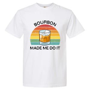 Bourbon Made Me Do It Blame Bourbon Funny Gift Whiskey Ers Gift Garment-Dyed Heavyweight T-Shirt