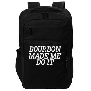 Bourbon Made Me Do It Funny Gift Funny Gift Funny Bourbon Cool Gift Impact Tech Backpack