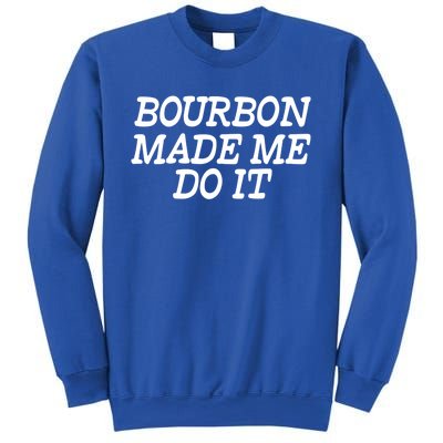 Bourbon Made Me Do It Funny Gift Funny Gift Funny Bourbon Cool Gift Sweatshirt