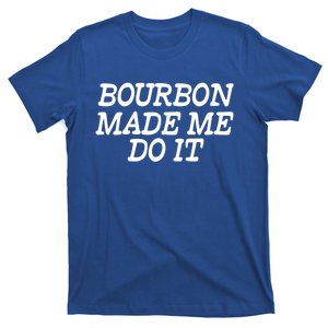 Bourbon Made Me Do It Funny Gift Funny Gift Funny Bourbon Cool Gift T-Shirt