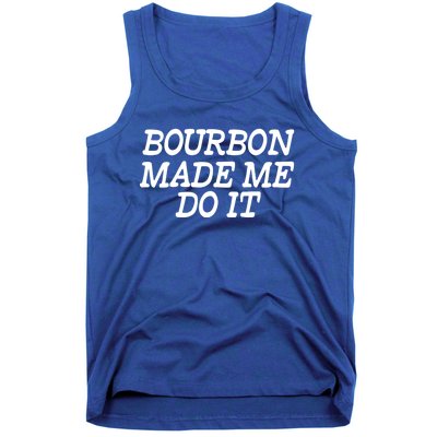 Bourbon Made Me Do It Funny Gift Funny Gift Funny Bourbon Cool Gift Tank Top