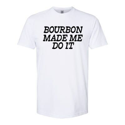 Bourbon Made Me Do It Funny Gift Funny Gift Funny Bourbon Cool Gift Softstyle CVC T-Shirt