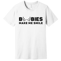 Boobies Make Me Smile Funny Adult Humor Premium T-Shirt