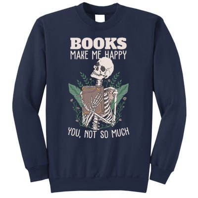 Books Make Me Happy You Not So Much Funny Book Nerd Skeleton Sweatshirt