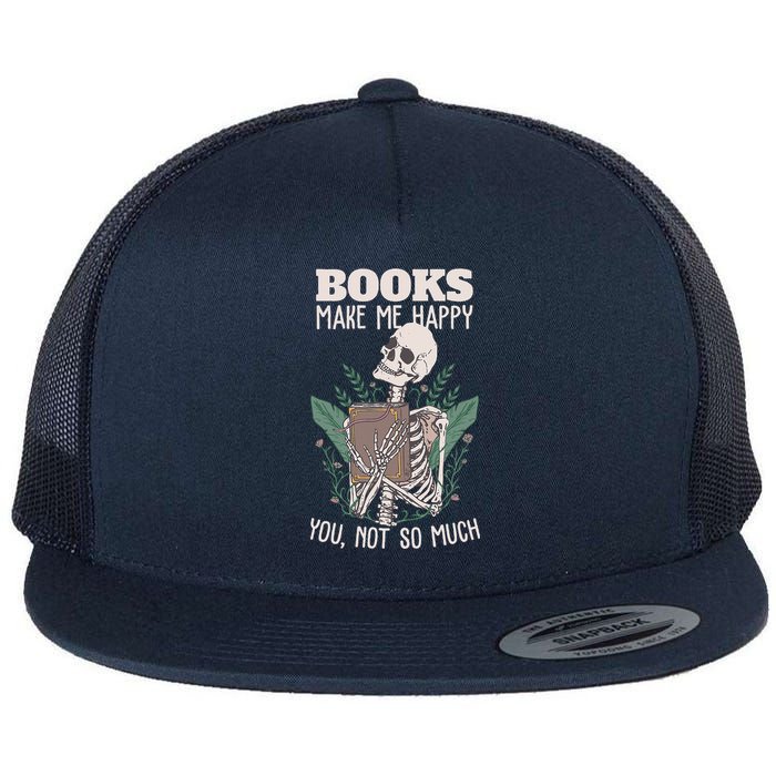 Books Make Me Happy You Not So Much Funny Book Nerd Skeleton Flat Bill Trucker Hat