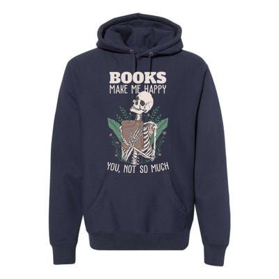 Books Make Me Happy You Not So Much Funny Book Nerd Skeleton Premium Hoodie