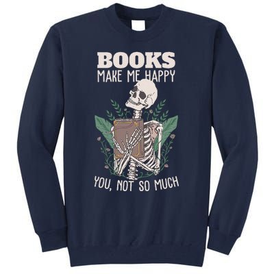 Books Make Me Happy You Not So Much Funny Book Nerd Skeleton Tall Sweatshirt