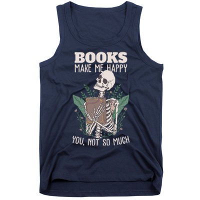 Books Make Me Happy You Not So Much Funny Book Nerd Skeleton Tank Top