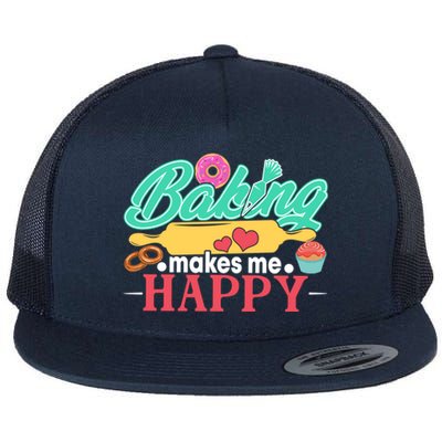 Baking Makes Me Happy Bakers Funny Funny Gift Flat Bill Trucker Hat