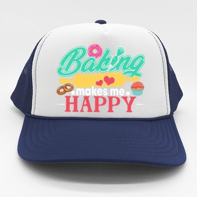 Baking Makes Me Happy Bakers Funny Funny Gift Trucker Hat