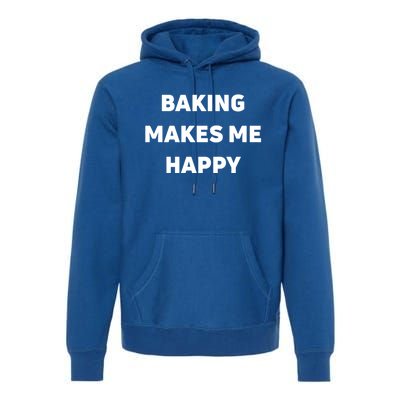 Baking Makes Me Happy Gift Premium Hoodie