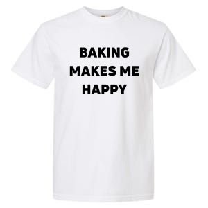 Baking Makes Me Happy Gift Garment-Dyed Heavyweight T-Shirt