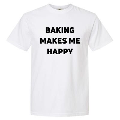 Baking Makes Me Happy Gift Garment-Dyed Heavyweight T-Shirt