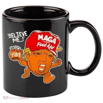 Believe Me Maga Fool Aid Funny Donald Trump 11oz C Handle Ceramic Mug