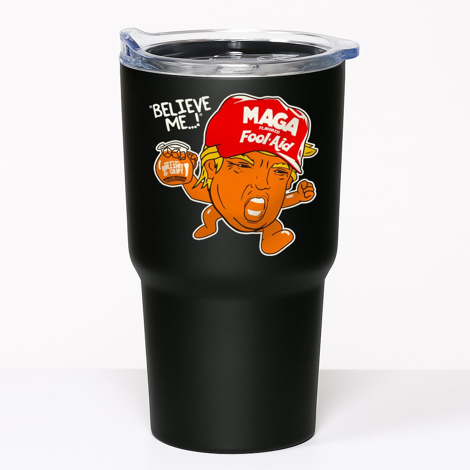 Believe Me Maga Fool Aid Funny Donald Trump Tumbler
