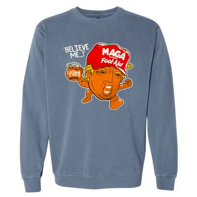 Believe Me Maga Fool Aid Funny Donald Trump Garment-Dyed Sweatshirt