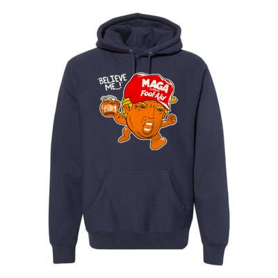 Believe Me Maga Fool Aid Funny Donald Trump Premium Hoodie