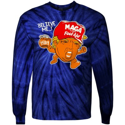 Believe Me Maga Fool Aid Funny Donald Trump Tie-Dye Long Sleeve Shirt