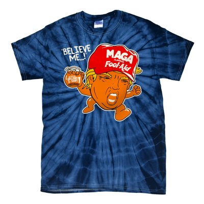 Believe Me Maga Fool Aid Funny Donald Trump Tie-Dye T-Shirt