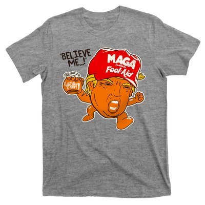 Believe Me Maga Fool Aid Funny Donald Trump T-Shirt