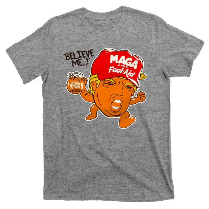 Believe Me Maga Fool Aid Funny Donald Trump T-Shirt