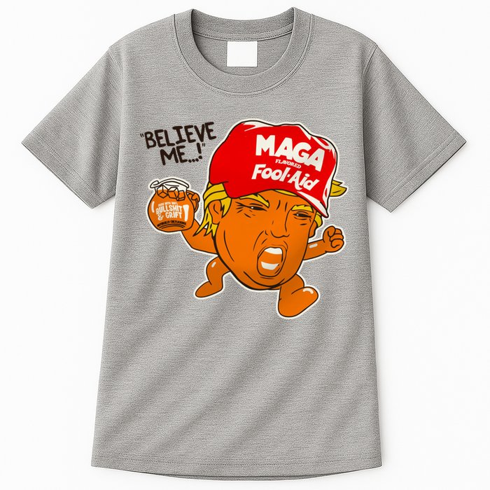Believe Me Maga Fool Aid Funny Donald Trump Tall T-Shirt