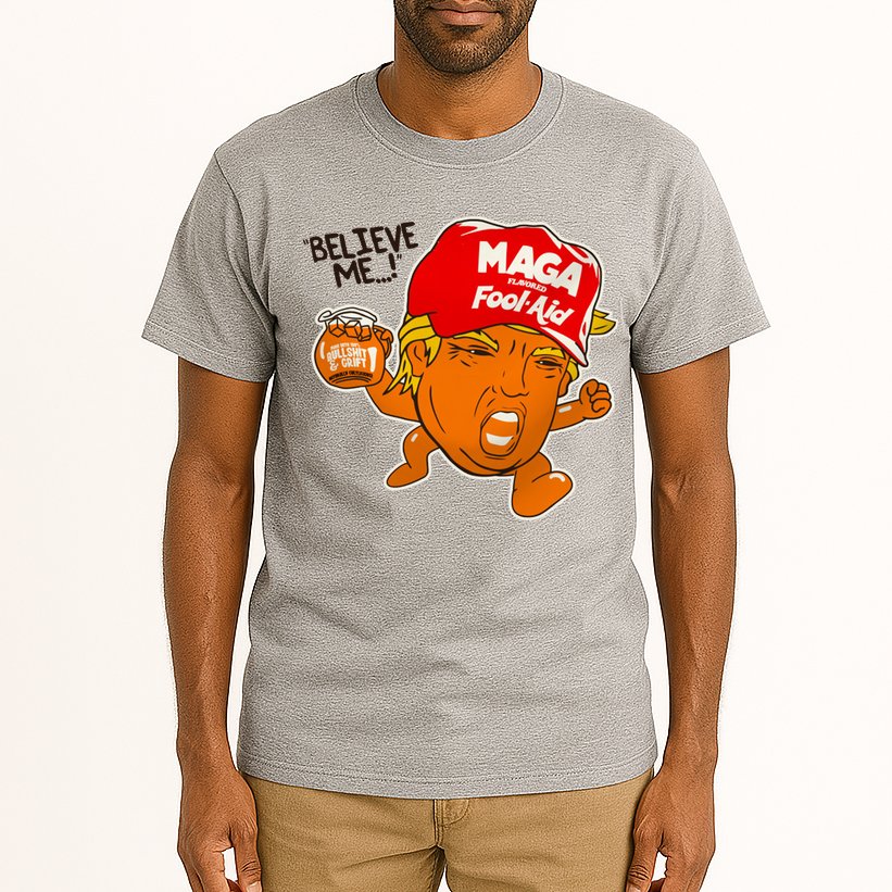 Believe Me Maga Fool Aid Funny Donald Trump Tall T-Shirt