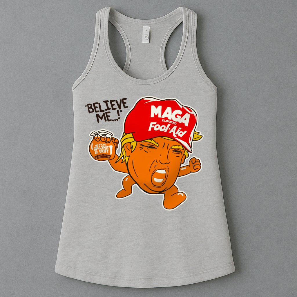 Believe Me Maga Fool Aid Funny Donald Trump Womens Tank Top