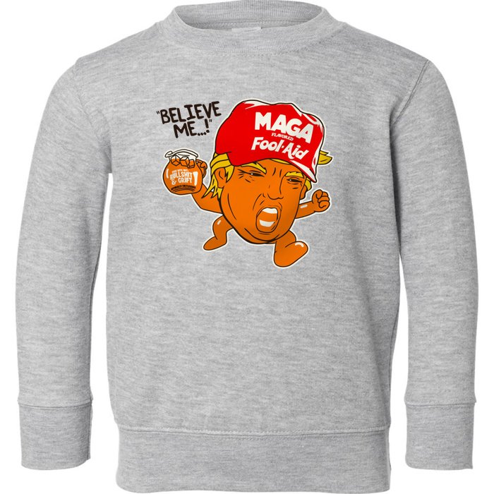 Believe Me Maga Fool Aid Funny Donald Trump Toddler Sweatshirt