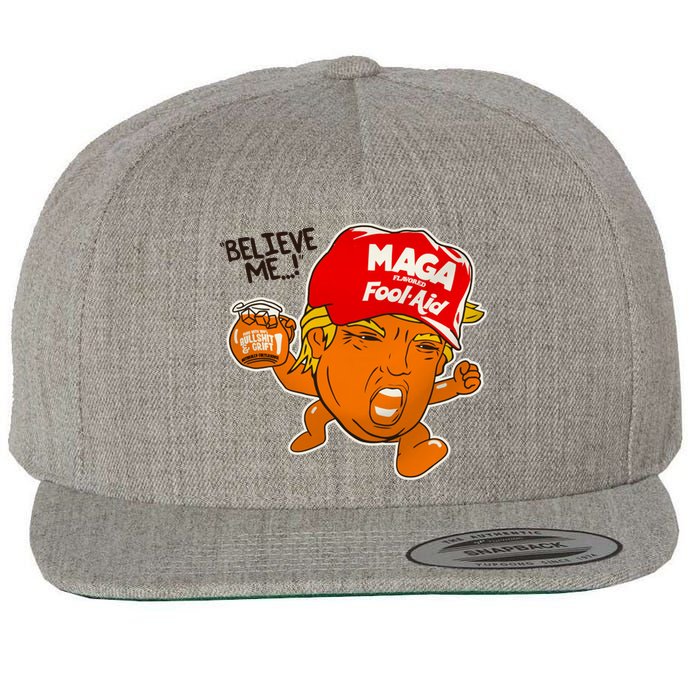 Believe Me Maga Fool Aid Funny Donald Trump Wool Snapback Cap