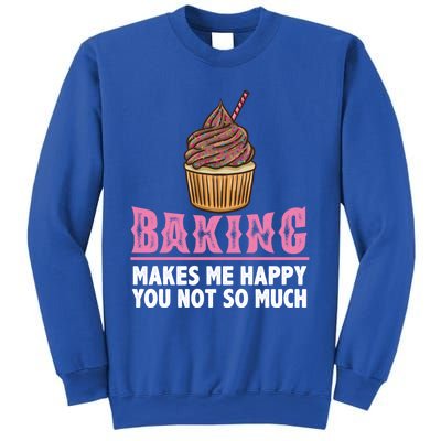 Baking Makes Me Happy You Not So Much Great Gift Sweatshirt