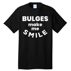 Bulges Make Me Smile Funny Naughty Rude Adult Humor Tall T-Shirt