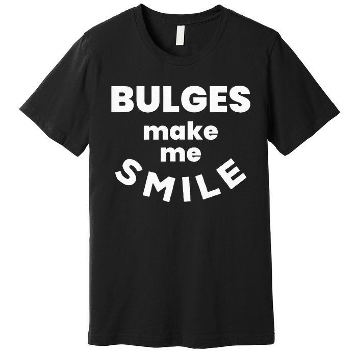 Bulges Make Me Smile Funny Naughty Rude Adult Humor Premium T-Shirt