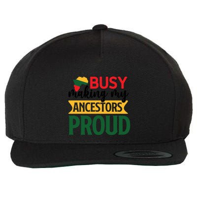 Busy Making My Ancestors Proud For Black History Month Gift Wool Snapback Cap