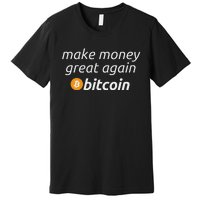 Bitcoin Make Money Great Again Funny Btc Quote Premium T-Shirt