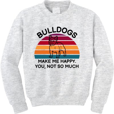 Bulldogs Make Me Happy. You, Not So Much Kids Sweatshirt