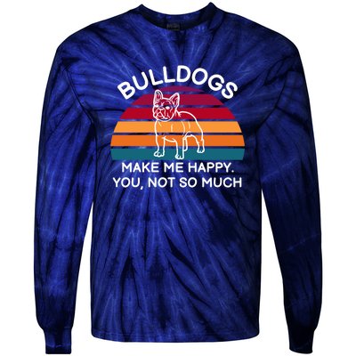 Bulldogs Make Me Happy. You, Not So Much Tie-Dye Long Sleeve Shirt