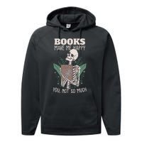 Books Make Me Happy You Not So Much Funny Book Nerd Skeleton Performance Fleece Hoodie