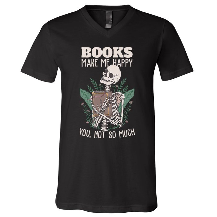 Books Make Me Happy You Not So Much Funny Book Nerd Skeleton V-Neck T-Shirt