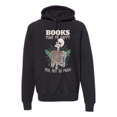 Books Make Me Happy You Not So Much Funny Book Nerd Skeleton Premium Hoodie