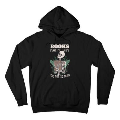 Books Make Me Happy You Not So Much Funny Book Nerd Skeleton Tall Hoodie