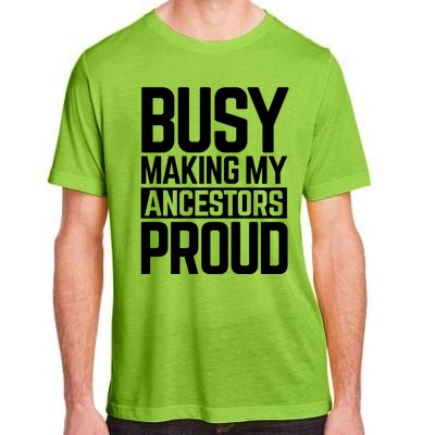 Busy Making My Ancestors Proud Foxx Blm Floyd Black Pride Funny Gift Adult ChromaSoft Performance T-Shirt