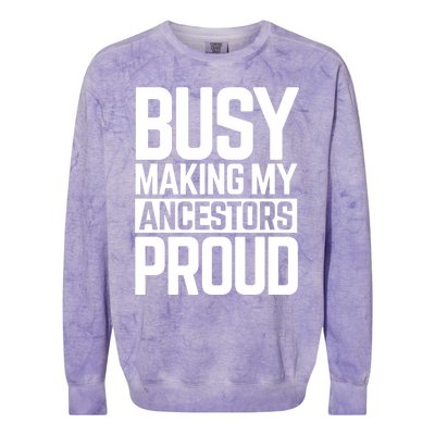 Busy Making My Ancestors Proud Foxx Blm Floyd Black Pride Funny Gift Colorblast Crewneck Sweatshirt